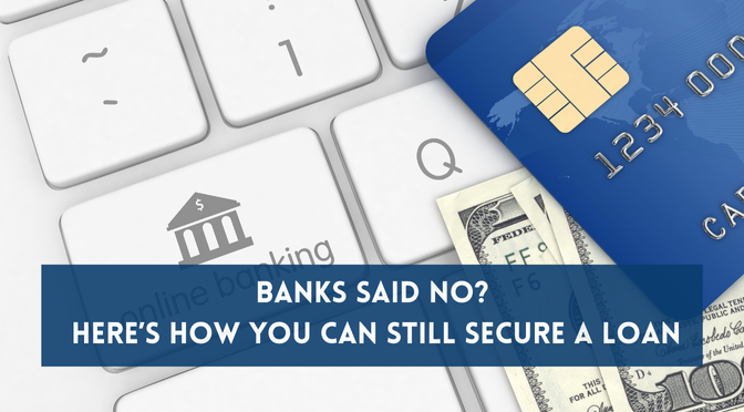 Banks Said No? Here’s How You Can Still Secure a Loan