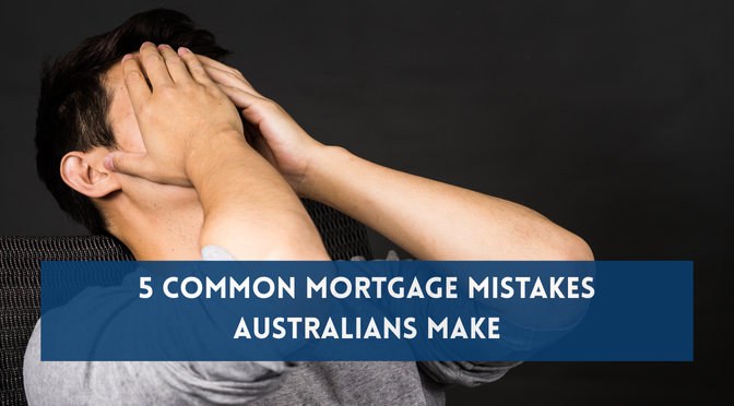 5 Common Mortgage Mistakes Australians Make