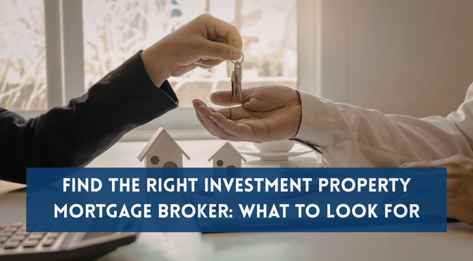 Find the Right Investment Property Mortgage Broker: What to Look For