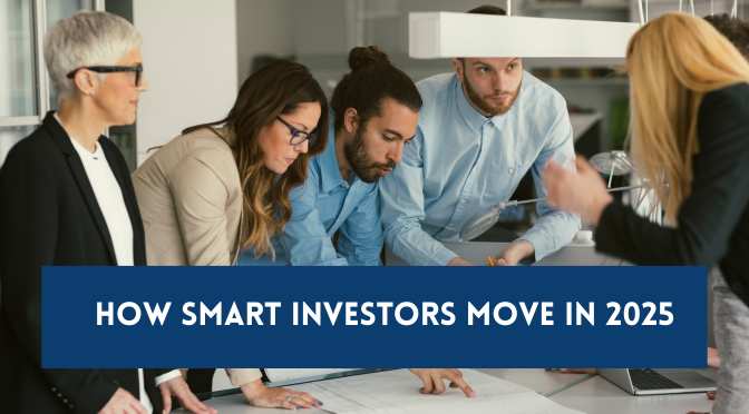 How Smart Investors Move in 2025