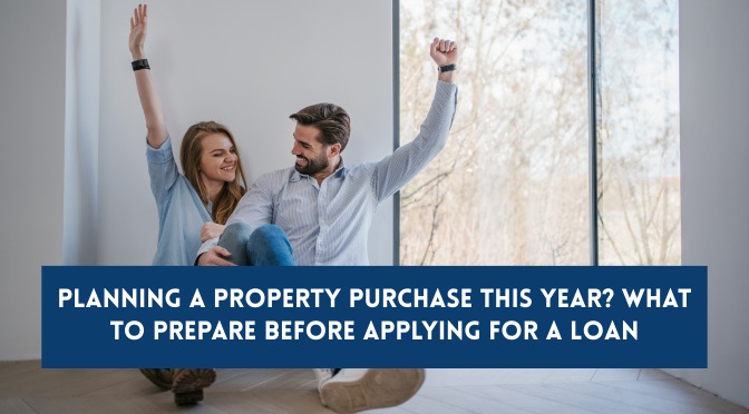 Planning a Property Purchase This Year? What to Prepare Before Applying for a Loan